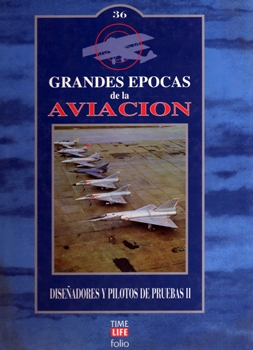 Disenadores y Pilotos de Pruebas II (Grandes Epocas de la Aviacion 36)