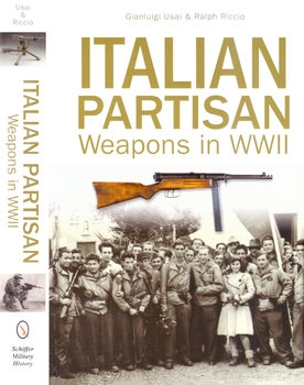 Italian Partisan Weapons in WWII (Schiffer Military History)