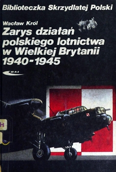 Zarys dzialan polskiego lotnictwa w Wielkiej Brytanii 1940-1945