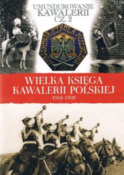 Umundurowanie Kawalerii cz. 2 (Wielka Ksiega Kawalerii Polskiej 1918-1939 Tom 52)