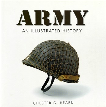 Army: An Illustrated History of the U.S. Army from 1775 to the 21st Century