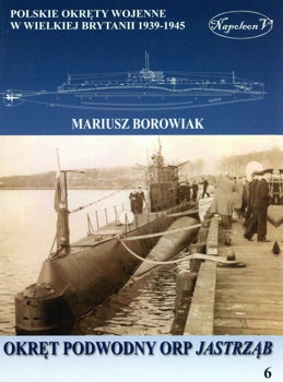 Okret podwodny ORP Jastrzab (Polskie okrety wojenne w Wielkiej Brytanii 1939-1945. Tom VI)