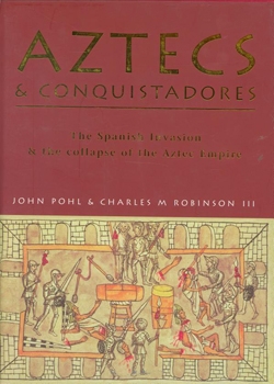 Aztecs and onquistadores: The Spanish Invasion & the ollapse of the Aztec Empire (Osprey History)