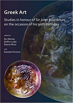 Greek Art : Studies in honour of Sir John Boardman on the occasion of his 90th Birthday