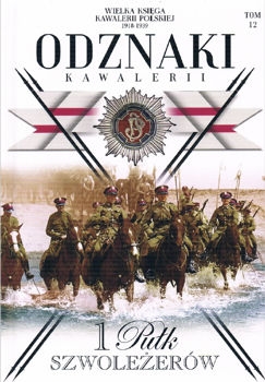 1 Pulk Szwolezerow (Wielka Ksiega Kawalerii Polskiej 1918-1939. Odznaki Kawalerii Tom 12)