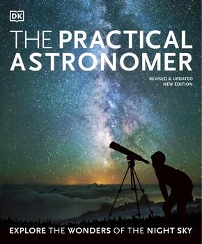 The Practical Astronomer: Explore the Wonders of the Night Sky, New Edition (DK)
