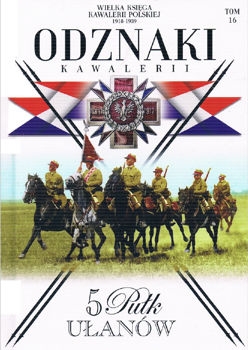 5 Pulk Ulanow Zaslawskich (Wielka Ksiega Kawalerii Polskiej 1918-1939. Odznaki Kawalerii Tom 16)
