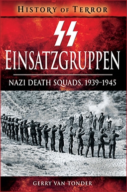 SS Einsatzgruppen: Nazi Death Squads, 19391945 (History of Terror)