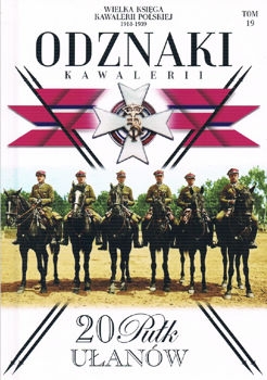 20 Pulk Ulanow (Wielka Ksiega Kawalerii Polskiej 1918-1939. Odznaki Kawalerii Tom 19)