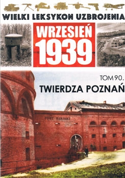 Twierdza Poznan (Wielki Leksykon Uzbrojenia. Wrzesien 1939 Tom 90)