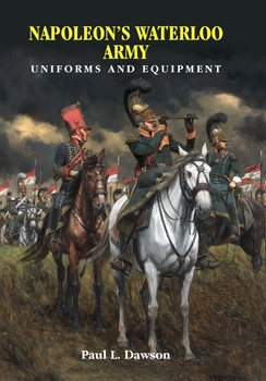 Napoleons Waterloo Army: Uniforms and Equipment