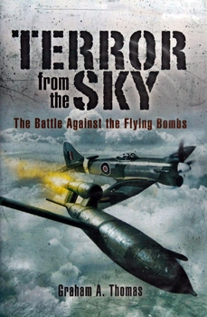 Terror From the Sky: The Battle Against the Flying Bombs (Pen & Sword Aviation)