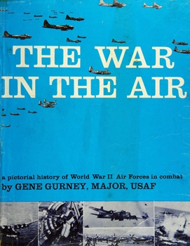 The War in the Air: A Pictorial History of World War II Air Forces in Combat
