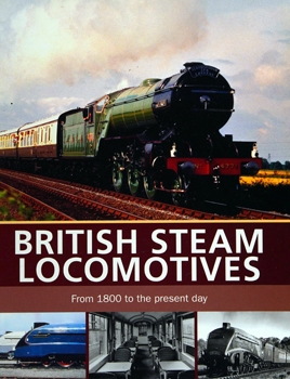 British Steam Locomotives: From 1800 to the Present Day