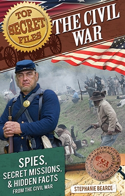 The Civil War. Spies, Secret Missions, and Hidden Facts from the Civil War