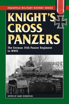 Knight's Cross Panzers: The German 35th Tank Regiment in World War II (Stackpole Military History Series)