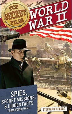 World War II. Spies, Secret Missions, and Hidden Facts from World War II