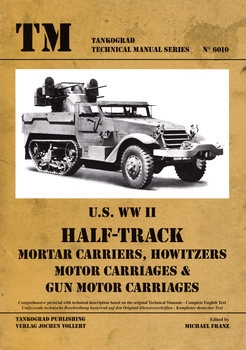 U.S. WWII Half-Track Mortar Carriers, Howitzers, Motor Carriages & Gun Motor Carriages (Tankograd Technical Manual Series 6010)