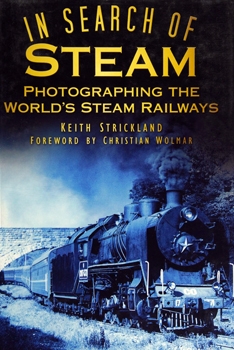 In Search of Steam: Photographing the World's Steam Railways