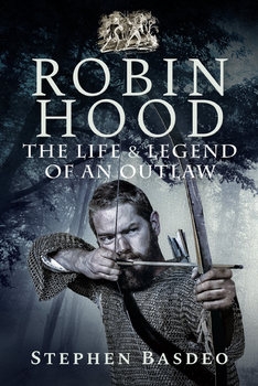 Robin Hood: The Life and Legend of an Outlaw