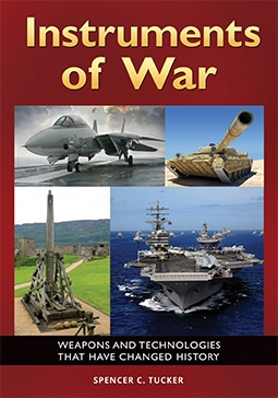 Instruments of War Weapons and Technologies That Have Changed History