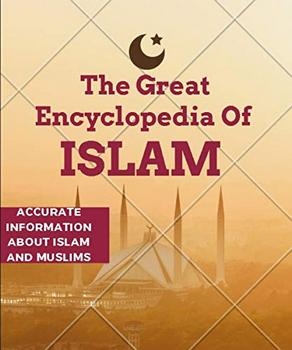 The Great Encyclopedia Of Islam: Accurate Information About Islam And Muslims