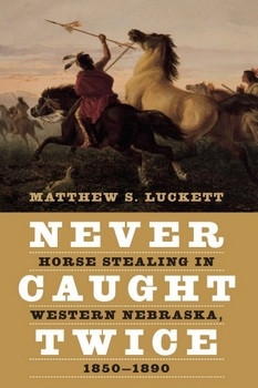 Never Caught Twice: Horse Stealing in Western Nebraska 18501890