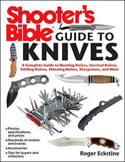 Shooter's Bible Guide to Knives. A Complete Guide to Hunting Knives, Survival Knives, Folding Knives, Skinning Knives, Sharpeners, and More