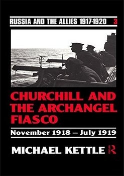 Churchill and the Archangel Fiasco (Russia and the Allies 1917-1920)