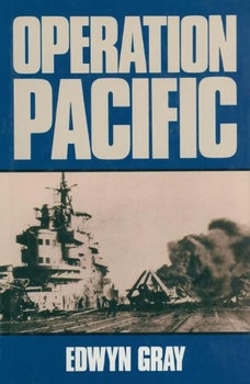 Operation Pacific: The Royal Navy’s War against Japan 1941-1945