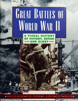 Great Battles of World War II: A Visual History of Victory, Defeat and Glory