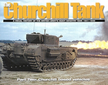 The Churchill Tank Part Two: Churchill based Vehicles