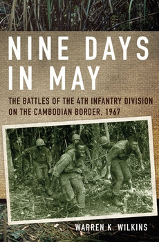 Nine Days in May: The Battles of the 4th Infantry Division on the Cambodian Border, 1967