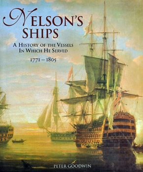 Nelson's Ships: A History of the Vessels in Which He Served 1771-1805