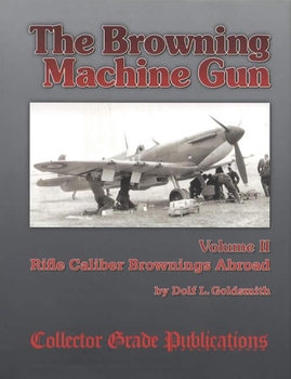 The Browning Machinegun Volume II: Rifle Calibre Browning Abroad