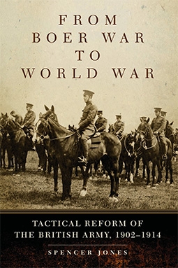From Boer War to World War: Tactical Reform of the British Army, 19021914