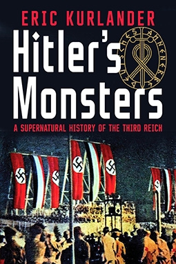 Hitlers Monsters: A Supernatural History of the Third Reich