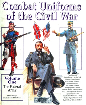 Combat Uniforms of the Civil War, Volume one: The Federal Army