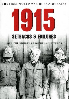1915: Setbacks & Failures (The First World War in Photographs)