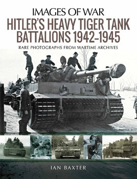 Hitler's Heavy Tiger Tank Battalions 1942-1945 (Images of War)