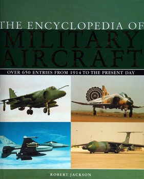 The Encyclopedia of Military Aircraft: Over 650 Entires From 1914 to the Present Day