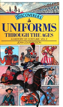Uniforms Through the Ages (A History of Costume vo.2)