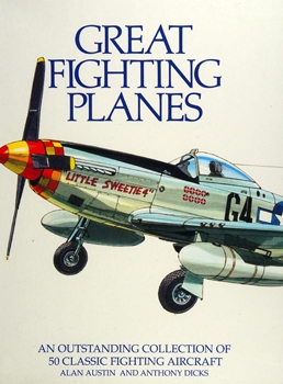 Great Fighting Planes: An Outstanding Collection of 50 Classic Fighting Aircraft