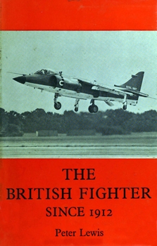 The British Fighter Since 1912: Sixty-Seven Years of Design and Development