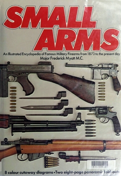 Small Arms: An Illustrated Encyclopedia of Famous Military Firearms From 1873 to the Present Day