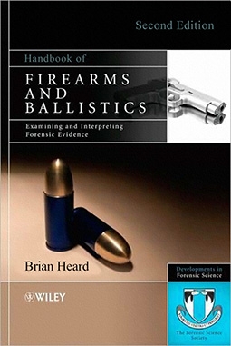 Handbook of Firearms and Ballistics: Examining and Interpreting Forensic Evidence, 2nd Edition