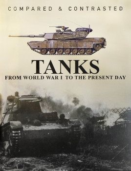 Tanks: From World War I to the Present Day (Compared & Contrasted)