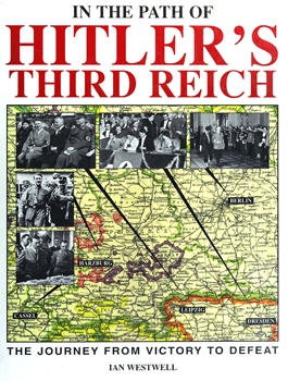 In the Path of Hitler's Third Reich: The Journey From Victory to Defeat