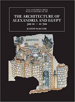 The Architecture of Alexandria and Egypt 300 B.C. - A.D. 700