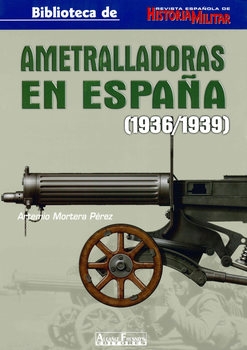 Ametralladoras en Espana (1936/1939) (Biblioteca de Revista Espanola de Historia Militar №21)